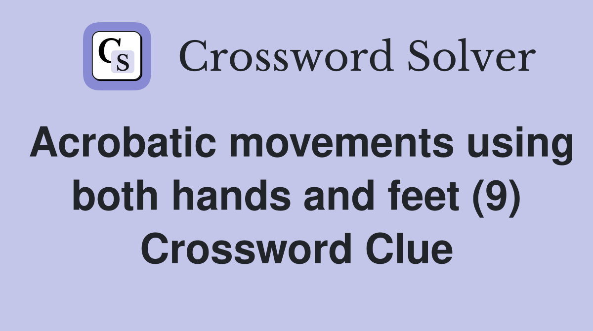 Acrobatic movements using both hands and feet (9) Crossword Clue